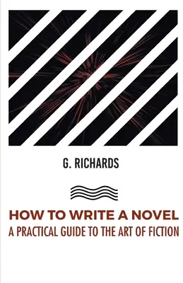 Cómo escribir una novela: guía práctica del arte de la ficción - How to Write a Novel a Practical Guide to the Art of Fiction