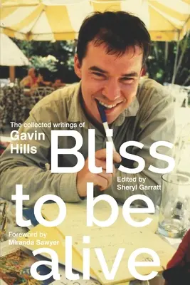 La dicha de estar vivo (edición 2020): La colección de escritos de Gavin Hills - Bliss To Be Alive (2020 edition): The Collected Writings of Gavin Hills