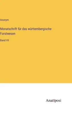 Revista mensual para la silvicultura de Wuerttemberg: Volumen VII - Monatschrift fr das wrttembergische Forstwesen: Band VII