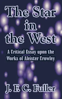 La estrella del Oeste: Ensayo crítico sobre la obra de Aleister Crowley - The Star in the West: A Critical Essay upon the Works of Aleister Crowley