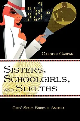 Sisters, Schoolgirls, and Sleuths: Girls' Series Books in America Volumen 30 - Sisters, Schoolgirls, and Sleuths: Girls' Series Books in America Volume 30