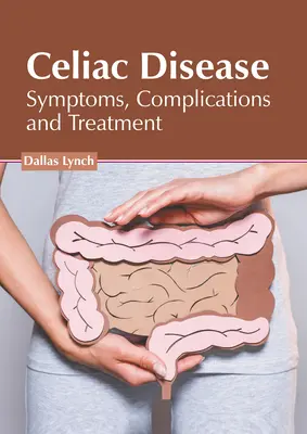 Enfermedad celíaca: Síntomas, complicaciones y tratamiento - Celiac Disease: Symptoms, Complications and Treatment