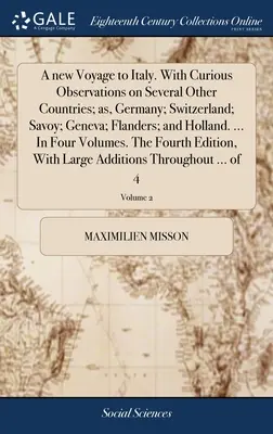 Un nuevo viaje a Italia. Con curiosas observaciones sobre otros países, como Alemania, Suiza, Saboya, Ginebra, Flandes y Holanda. ... En Fo - A new Voyage to Italy. With Curious Observations on Several Other Countries; as, Germany; Switzerland; Savoy; Geneva; Flanders; and Holland. ... In Fo