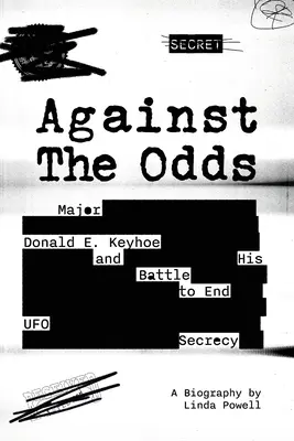 Against the Odds: Major Donald E. Keyhoe and His Battle to End UFO Secrecy (Contra viento y marea: el comandante Donald E. Keyhoe y su lucha por acabar con el secreto OVNI) - Against the Odds: Major Donald E. Keyhoe and His Battle to End UFO Secrecy