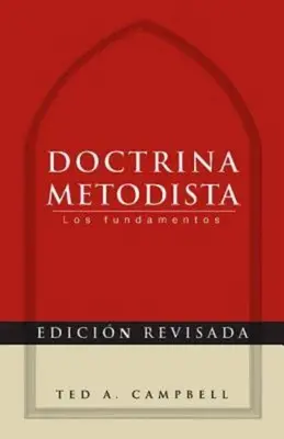 Doctrina Metodista: Los Fundamentos = Doctrina Metodista - Doctrina Metodista: Los Fundamentos = Methodist Doctrine