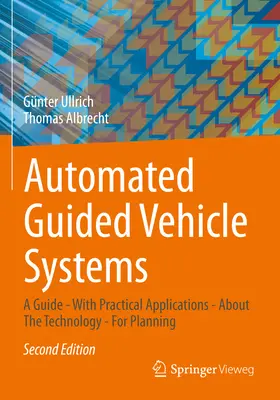 Sistemas de vehículos de guiado automático: Una guía - Con aplicaciones prácticas - Sobre la tecnología - Para planificar - Automated Guided Vehicle Systems: A Guide - With Practical Applications - About the Technology - For Planning