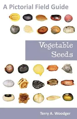 Semillas de hortalizas: Guía de campo ilustrada - Vegetable Seeds: A Pictorial Field Guide