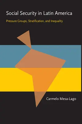 La seguridad social en América Latina: Grupos de presión, estratificación y desigualdad - Social Security in Latin America: Pressure Groups, Stratification, and Inequality