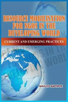 Movilización de recursos para las ONG en el mundo en desarrollo: Prácticas actuales y emergentes - Resource Mobilization for Ngos in the Developing World: Current and Emerging Practices