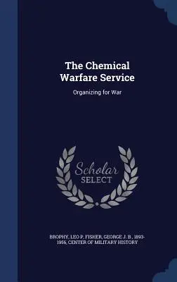 El Servicio de Guerra Química: Organizarse para la guerra - The Chemical Warfare Service: Organizing for War