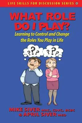 ¿Qué Papel Desempeño? Aprender a controlar y cambiar los papeles que uno desempeña en la vida - What Role Do I Play?: Learning to Control and Change the Roles You Play in Life