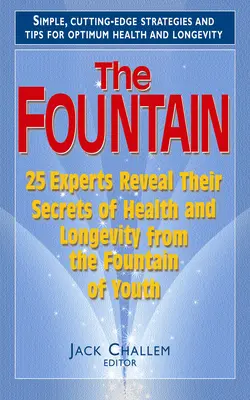 La Fuente: 25 expertos revelan los secretos de salud y longevidad de la Fuente de la Juventud - The Fountain: 25 Experts Reveal Their Secrets of Health and Longevity from the Fountain of Youth