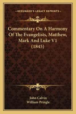 Comentario sobre una armonía de los evangelistas, Mateo, Marcos y Lucas V1 (1845) - Commentary On A Harmony Of The Evangelists, Matthew, Mark And Luke V1 (1845)