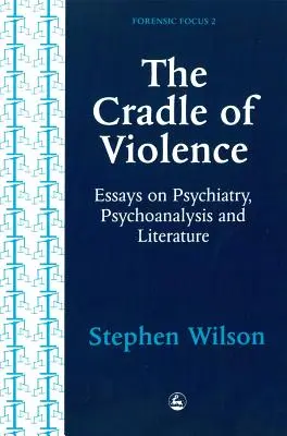 La cuna de la violencia: Ensayos sobre psiquiatría, psicoanálisis y literatura - Cradle of Violence: Essays on Psychiatry, Psychoanalysis and Literature