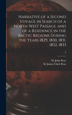 Narrativa de un segundo viaje en busca del Paso del Noroeste y de una estancia en las regiones árticas durante los años 1829, 1830, 1831, 1832 y 1833 - Narrative of a Second Voyage in Search of a North-west Passage, and of a Residence in the Arctic Regions During the Years 1829, 1830, 1831, 1832, 1833