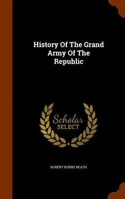 Historia del Gran Ejército de la República - History Of The Grand Army Of The Republic