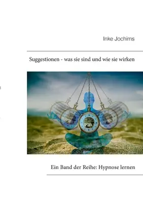 Sugestiones - qué son y cómo funcionan: Un grupo de la serie: Aprender hipnosis - Suggestionen - was sie sind und wie sie wirken: Ein Band der Reihe: Hypnose lernen