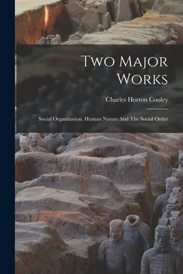 Dos obras principales: La organización social. La naturaleza humana y el orden social - Two Major Works: Social Organization. Human Nature And The Social Order