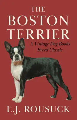 El Boston Terrier (Un clásico de Vintage Dog Books) - The Boston Terrier (A Vintage Dog Books Breed Classic)