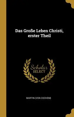 La gran vida de Cristo, primera parte (Cochem) Martin - Das Groe Leben Christi, erster Theil (Cochem) Martin