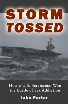 Storm Tossed: Cómo un militar estadounidense ganó la batalla de la adicción al sexo - Storm Tossed: How A U.S. Serviceman Won the Battle of Sex Addiction