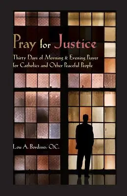 Rezar por la justicia: Treinta días de oración matutina y vespertina para católicos y otras personas pacíficas - Pray for Justice: Thirty Days of Morning & Evening Prayer for Catholics and Other Peaceful People