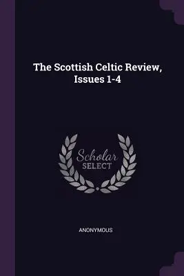 The Scottish Celtic Review, números 1-4 - The Scottish Celtic Review, Issues 1-4
