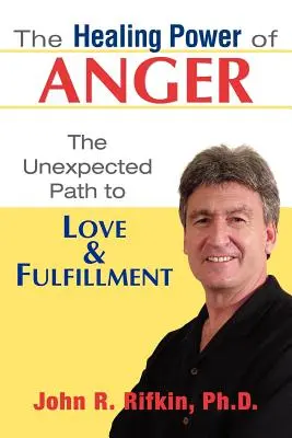 El poder curativo de la ira: El inesperado camino hacia el amor y la plenitud - The Healing Power of Anger: The Unexpected Path to Love and Fulfillment