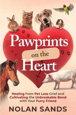 Huellas en el corazón: La curación del duelo por la pérdida de una mascota y el cultivo de un vínculo inquebrantable con su amigo peludo - Pawprints on the Heart: Healing From Pet Loss Grief and Cultivating the Unbreakable Bond With Your Furry Friend
