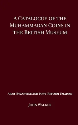 Catálogo de las monedas mahometanas del Museo Británico - Umaiyad árabe bizantina y posreformista - A Catalogue of the Muhammadan Coins in the British Museum - Arab Byzantine and Post-Reform Umaiyad