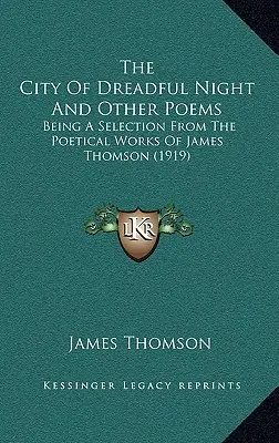 La ciudad de la noche espantosa y otros poemas: Una selección de la obra poética de James Thomson (1919) - The City Of Dreadful Night And Other Poems: Being A Selection From The Poetical Works Of James Thomson (1919)