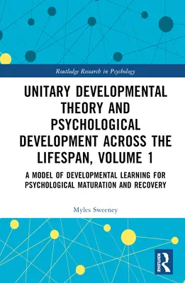 Teoría unitaria del desarrollo y desarrollo psicológico a lo largo de la vida, Volumen 1: Un modelo de aprendizaje evolutivo para la maduración psicológica - Unitary Developmental Theory and Psychological Development Across the Lifespan, Volume 1: A Model of Developmental Learning for Psychological Maturati