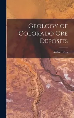 Geología de los yacimientos minerales de Colorado - Geology of Colorado Ore Deposits