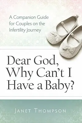 Querido Dios, ¿por qué no puedo tener un bebé? Una Guía de Acompañamiento para Mujeres en el Viaje de la Infertilidad - Dear God, Why Can't I Have a Baby?: A Companion Guide Guide for Women on the Infertility Journey