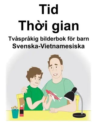 Sueco-Vietnamita Time/Thời gian Libro ilustrado bilingüe para niños - Svenska-Vietnamesiska Tid/Thời gian Tvsprkig bilderbok fr barn