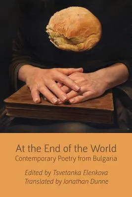En el fin del mundo: Poesía contemporánea de Bulgaria - At the End of the World: Contemporary Poetry from Bulgaria