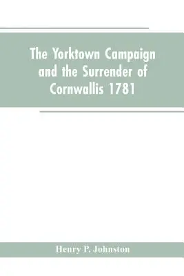 La campaña de Yorktown y la rendición de Cornwallis 1781 - The Yorktown Campaign and the Surrender of Cornwallis 1781