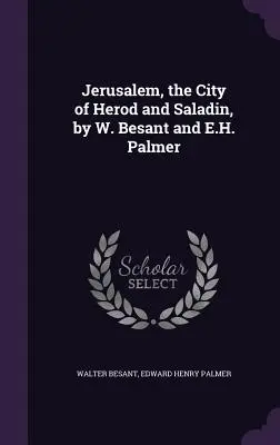 Jerusalén, la ciudad de Herodes y Saladino, por W. Besant y E.H. Palmer - Jerusalem, the City of Herod and Saladin, by W. Besant and E.H. Palmer