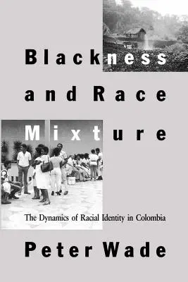 Negritud y mestizaje: La dinámica de la identidad racial en Colombia - Blackness and Race Mixture: The Dynamics of Racial Identity in Colombia