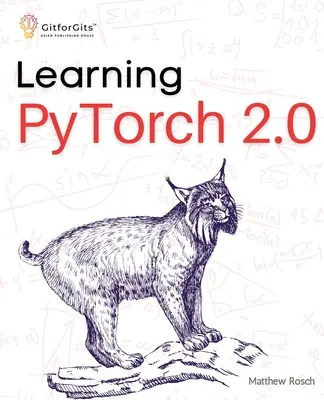 Aprendizaje de PyTorch 2.0: Experimenta el aprendizaje profundo desde lo básico hasta modelos complejos utilizando todas las capacidades potenciales de Pythonic PyTorch - Learning PyTorch 2.0: Experiment deep learning from basics to complex models using every potential capability of Pythonic PyTorch