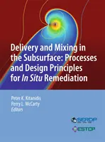 Distribución y mezcla en el subsuelo: Procesos y principios de diseño para la rehabilitación in situ - Delivery and Mixing in the Subsurface: Processes and Design Principles for in Situ Remediation