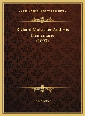 Richard Mulcaster y sus elementales (1893) - Richard Mulcaster And His Elementarie (1893)