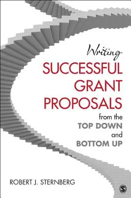 Cómo redactar propuestas de subvención con éxito desde arriba hacia abajo y desde abajo hacia arriba - Writing Successful Grant Proposals from the Top Down and Bottom Up