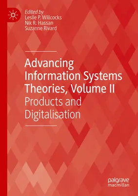 Teorías avanzadas de los sistemas de información, volumen II: Productos y digitalización - Advancing Information Systems Theories, Volume II: Products and Digitalisation