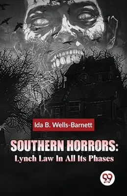 Horrores del Sur: La Ley de Lynch en todas sus fases - Southern Horrors: Lynch Law In All Its Phases