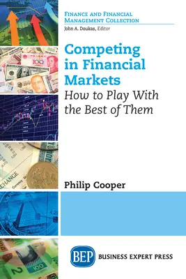 Competir en los mercados financieros: Cómo jugar con los mejores - Competing in Financial Markets: How to Play With the Best of Them