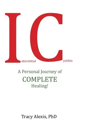 Cistitis Intersticial: Un viaje personal de curación completa - Interstitial Cystitis: A Personal Journey of Complete Healing!