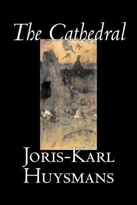 La Catedral de Joris-Karl Huysmans, Ficción, Clásicos, Literatura, Acción y Aventura - The Cathedral by Joris-Karl Huysmans, Fiction, Classics, Literary, Action & Adventure