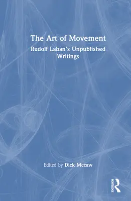 El arte del movimiento: Escritos inéditos de Rudolf Laban - The Art of Movement: Rudolf Laban's Unpublished Writings