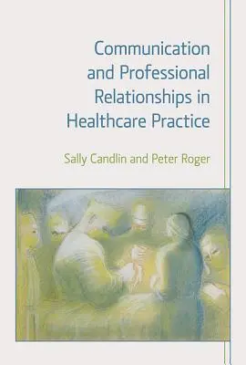 Comunicación y relaciones profesionales en la práctica sanitaria - Communication and Professional Relationships in Healthcare Practice